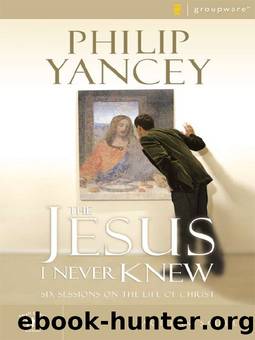 The Jesus I Never Knew Participant's Guide: Six Sessions on the Life of Christ (Groupware Small Group Edition) by Philip Yancey