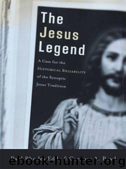 The Jesus Legend: A Case for the Historical Reliability of the Synoptic Jesus Tradition by Boyd Gregory A. & Eddy Paul Rhodes