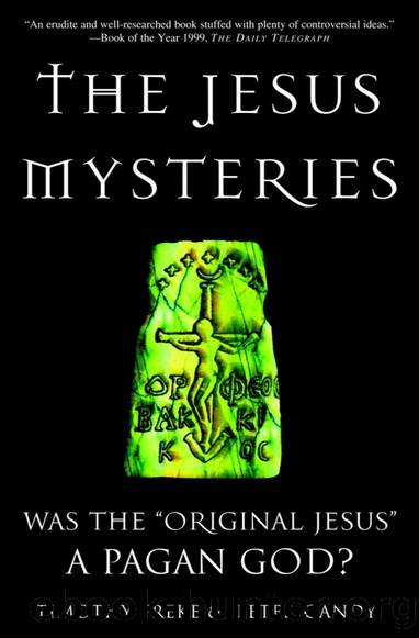 The Jesus Mysteries: Was the Original Jesus a "Pagan God by Timothy Freke