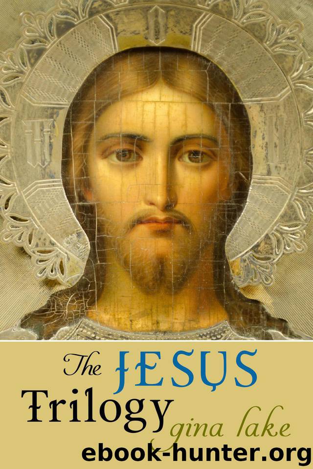 The Jesus Trilogy: Choice and Will Love and Surrender Beliefs, Emotions, and the Creation of Reality by Lake Gina