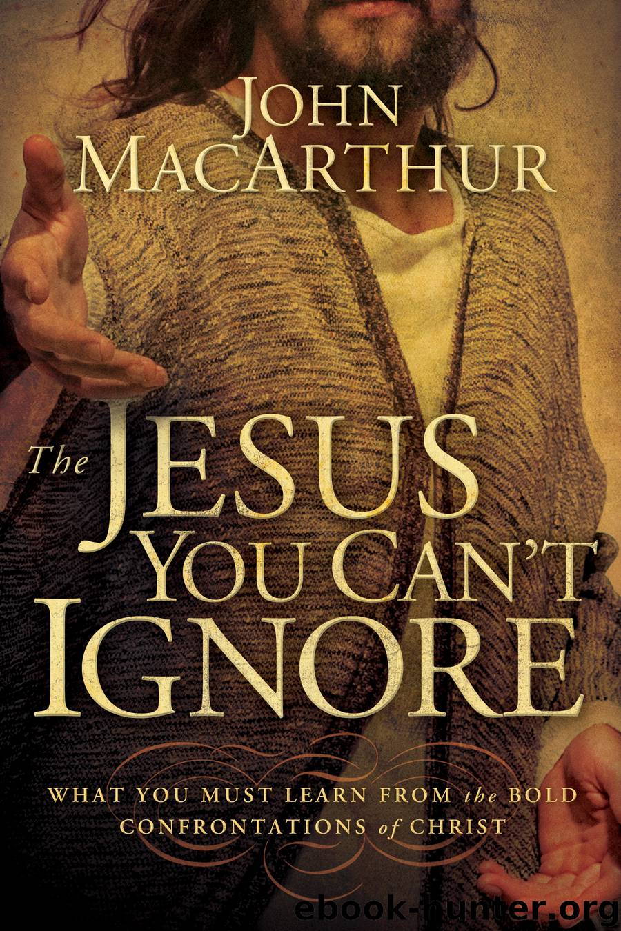 The Jesus You Can't Ignore by John F. MacArthur