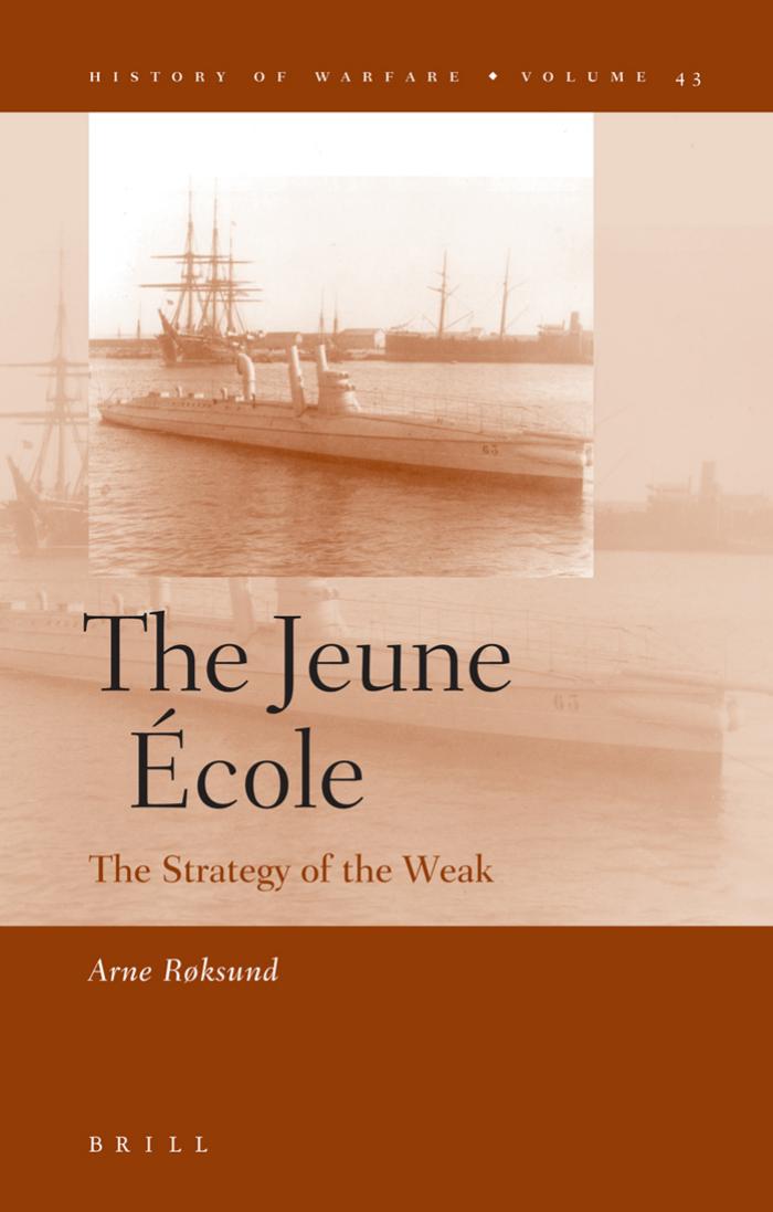 The Jeune École (History of Warfare) by Roksund A