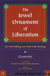 The Jewel Ornament of Liberation: The Wish-Fulfilling Gem of the Noble Teachings by Gampopa & Khenpo Konchog Gyaltsen Rinpoche