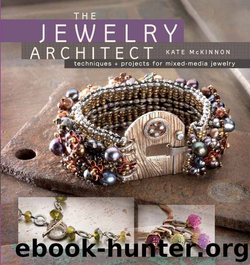 The Jewelry Architect: Techniques and Projects for Mixed-Media Jewelry by Kate McKinnon