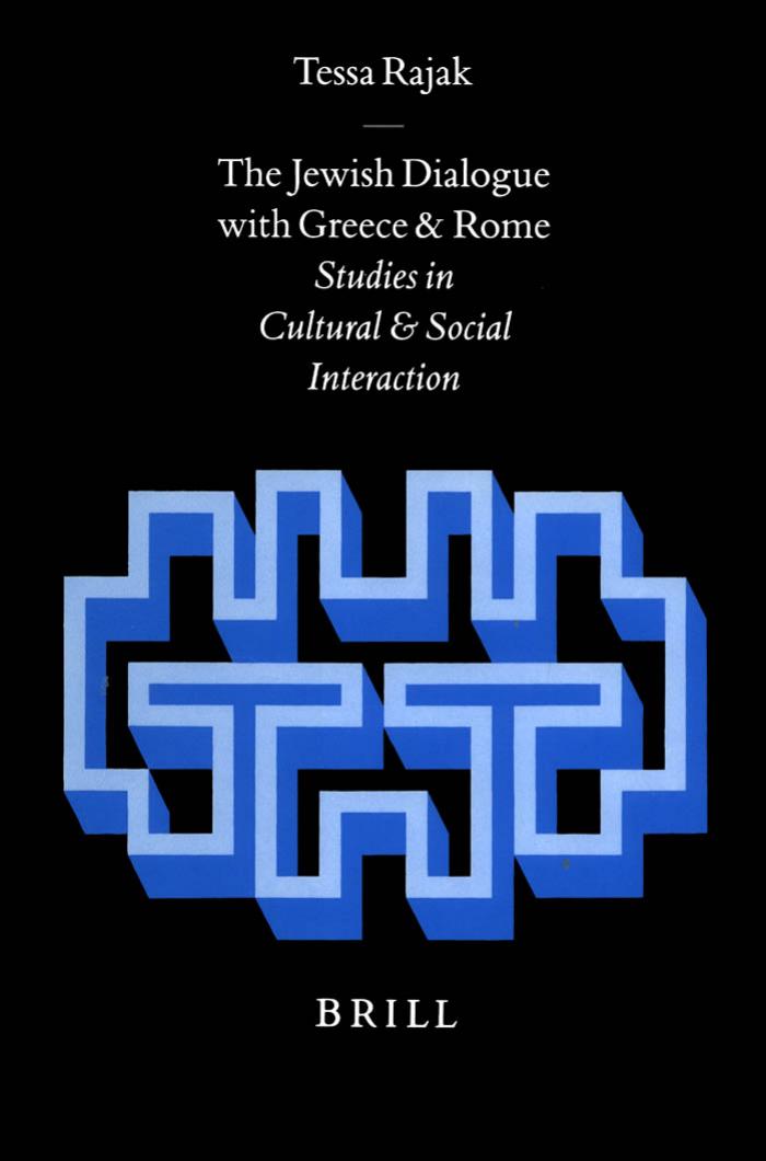 The Jewish Dialogue With Greece and Rome: Studies in Cultural and Social Interaction (Arbeiten Zur Geschichte Des Antiken Judentums Und Des Urchristentums, Bd. 48) by Tessa Rajak