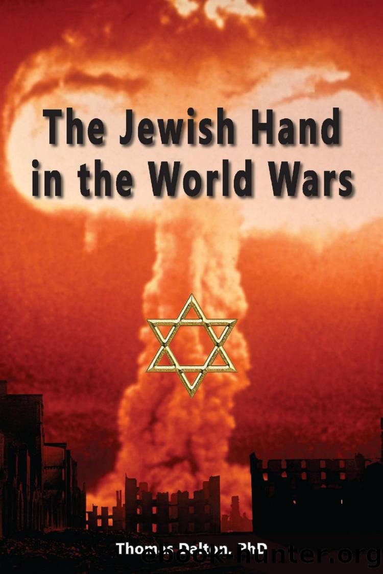 The Jewish Hand in the World Wars by Thomas Dalton