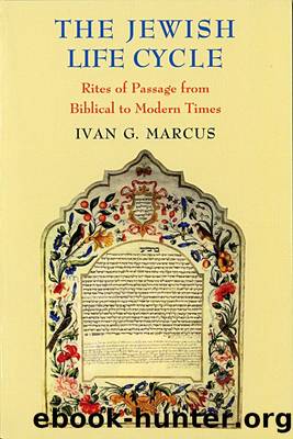 The Jewish Life Cycle by Ivan G. Marcus