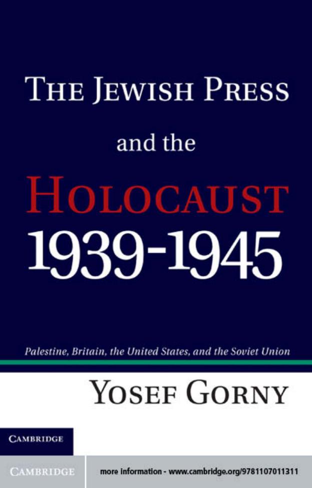 The Jewish Press and the Holocaust, 1939-1945: Palestine, Britain, the United States, and the Soviet Union by Professor Yosef Gorny