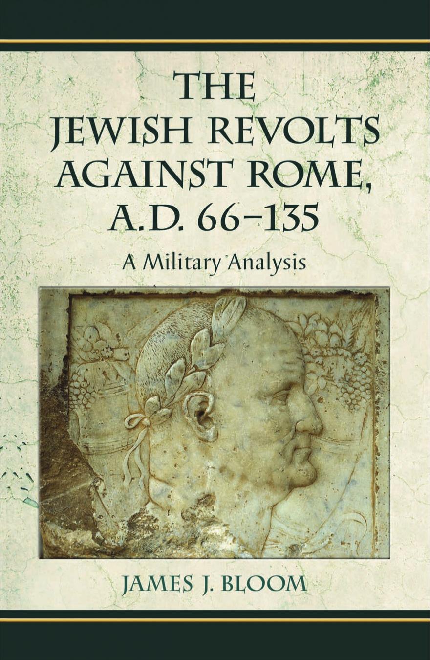 The Jewish Revolts against Rome, A.d. 66-135 by Bloom James J