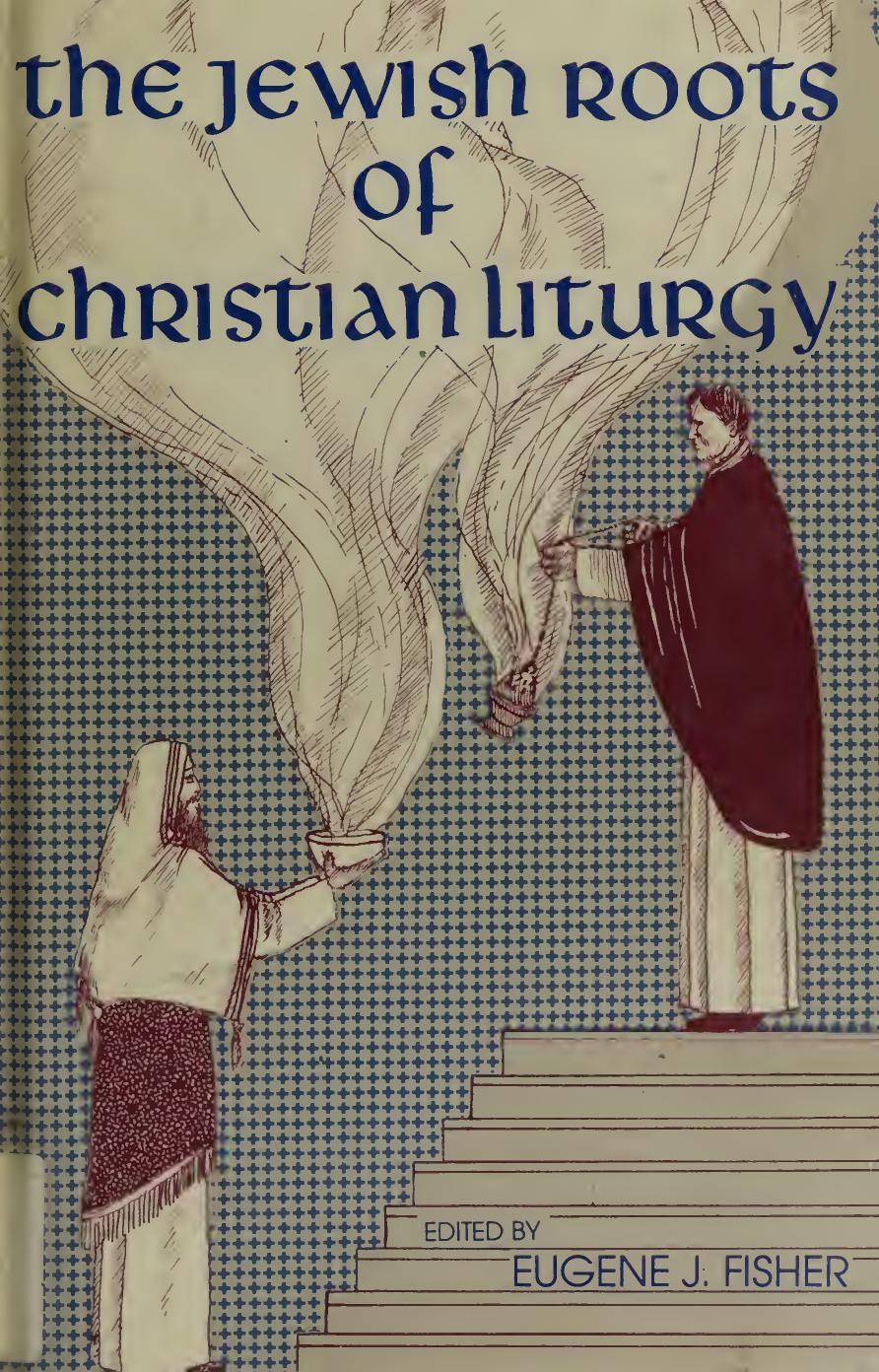 The Jewish Roots of Christian Liturgy by Eugene J. Fisher