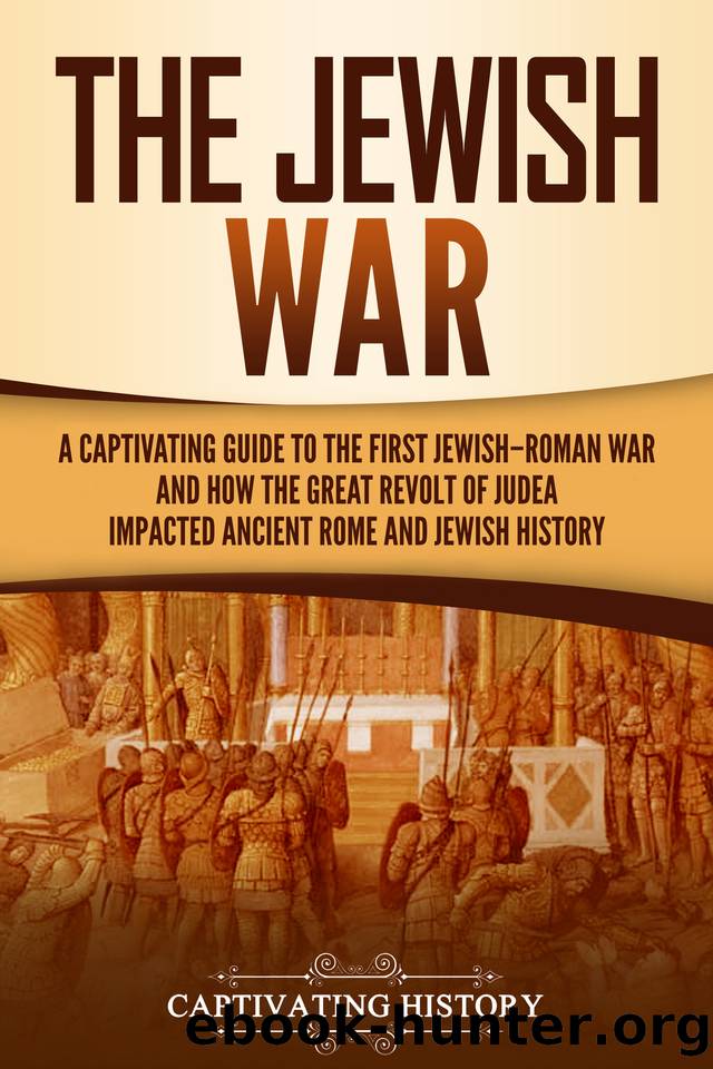 The Jewish War: A Captivating Guide to the First Jewish-Roman War and How the Great Revolt of Judea Impacted Ancient Rome and Jewish History (History of Judaism) by History Captivating
