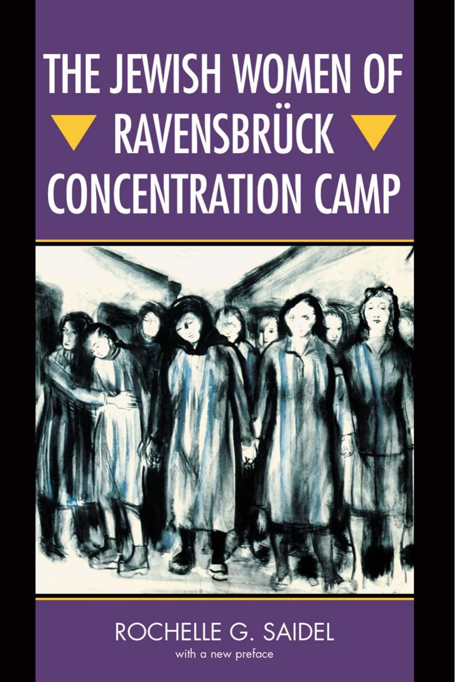 The Jewish Women of RavensbrÃ¼ck Concentration Camp by Rochelle G. Saidel