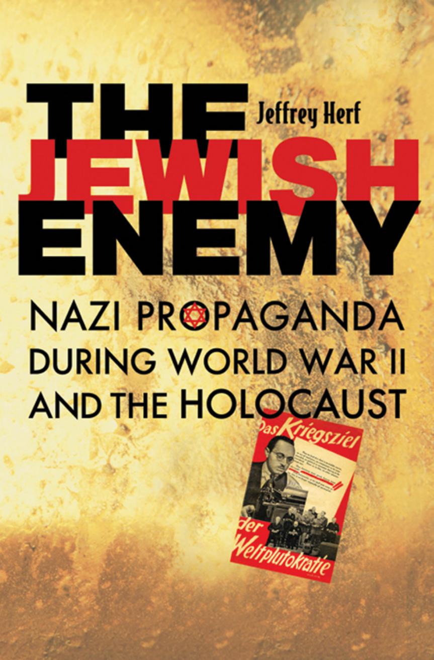 The Jewish enemy: Nazi propaganda during World War II and the Holocaust by Jeffrey Herf