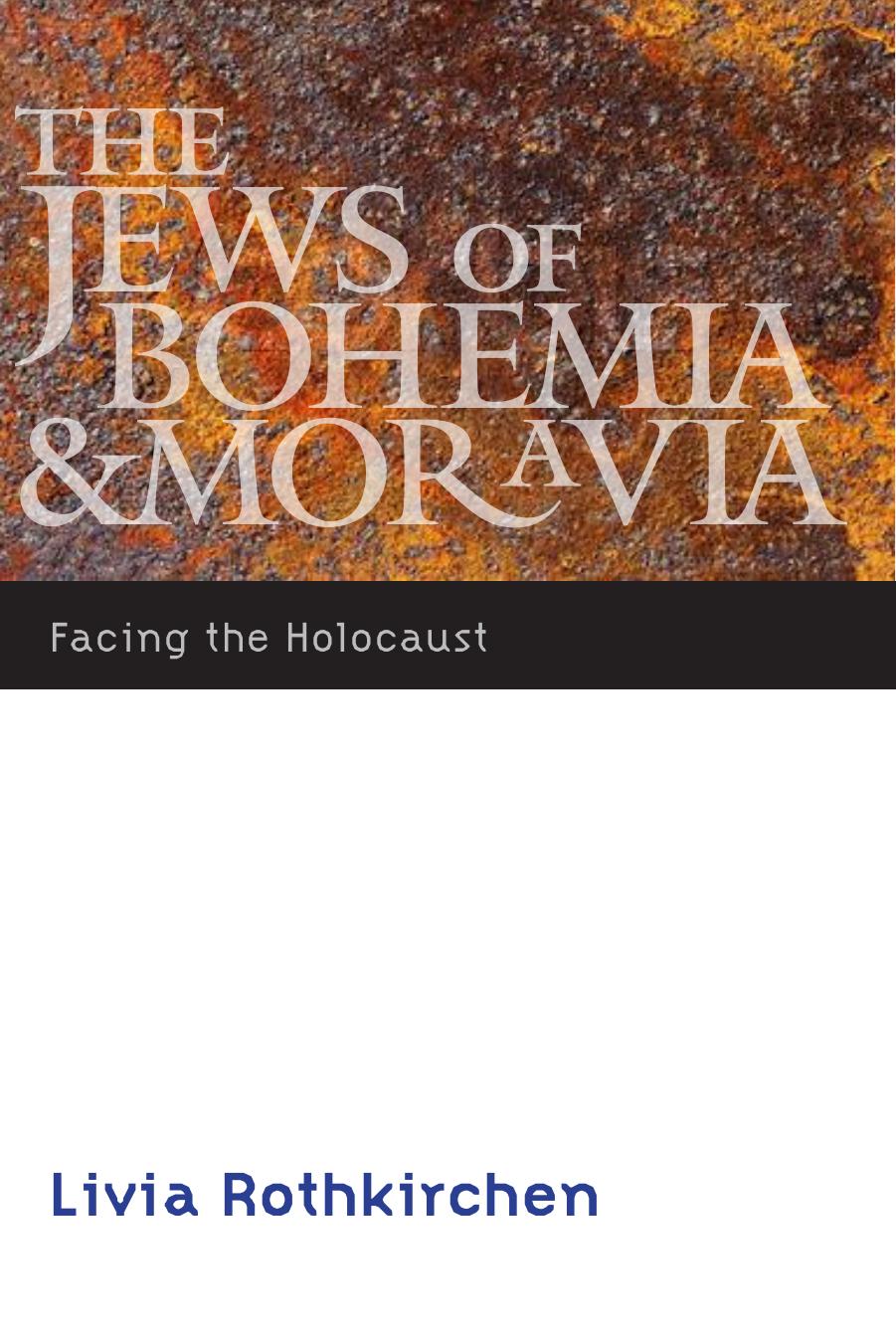 The Jews of Bohemia and Moravia: Facing the Holocaust (Comprehensive History of the Holocaust) by Livia Rothkirchen