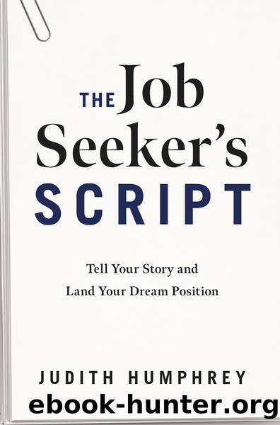 The Job Seeker's Script: Tell Your Story and Land Your Dream Position by Judith Humphrey