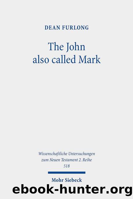 The John Also Called Mark: Reception and Transformation in Christian Tradition (Wissenschaftliche Untersuchungen Zum Neuen Testament, 2. Reihe) by Dean Furlong