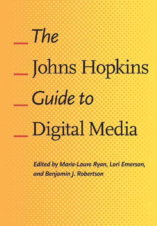 The Johns Hopkins Guide to Digital Media by edited by Marie-Laure Ryan Lori Emerson & Benjamin J. Robertson