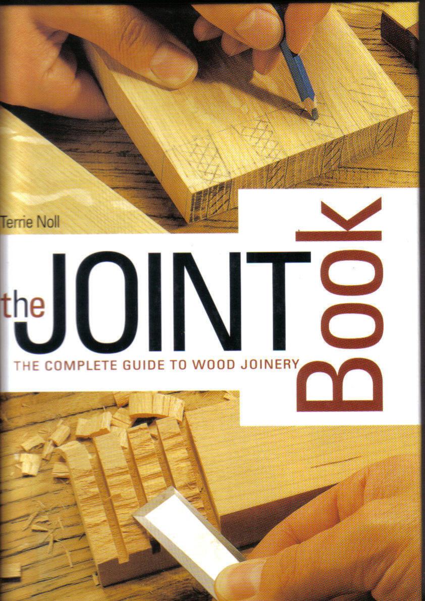 The Joint Book: The Complete Guide to Wood Joinery by Terrie Noll