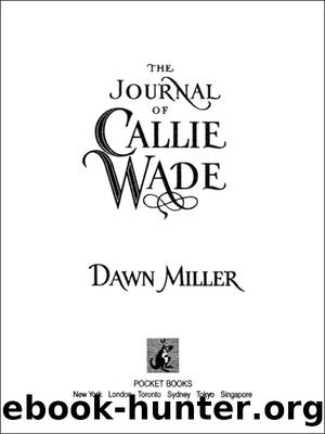 The Journal of Callie Wade by Dawn Miller