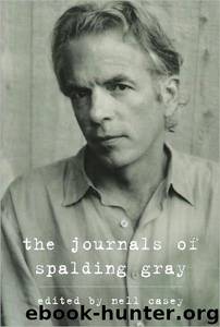 The Journals of Spalding Gray by Spalding Gray; Nell Casey
