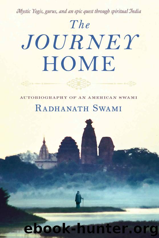 The Journey Home: Autobiography of an American Swami by Radhanath Swami