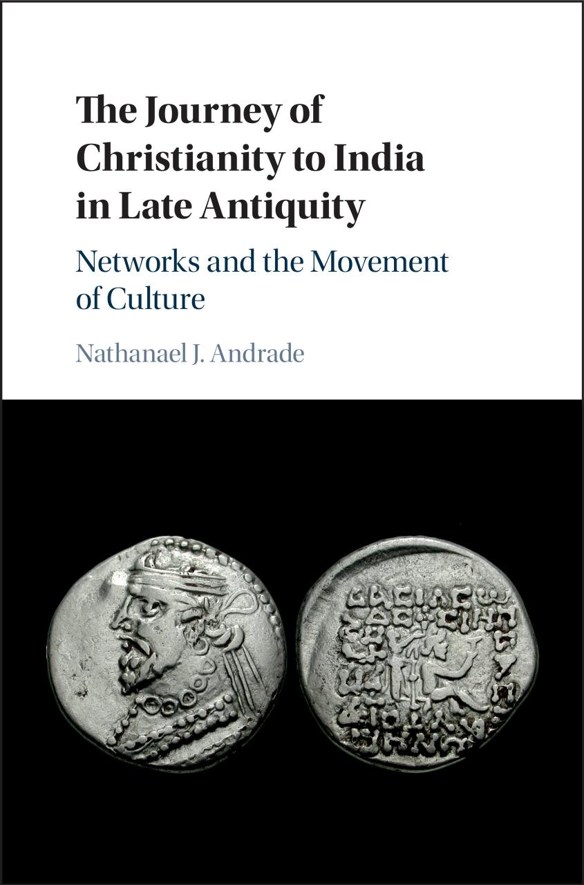 The Journey of Christianity to India in Late Antiquity by Andrade Nathanael J