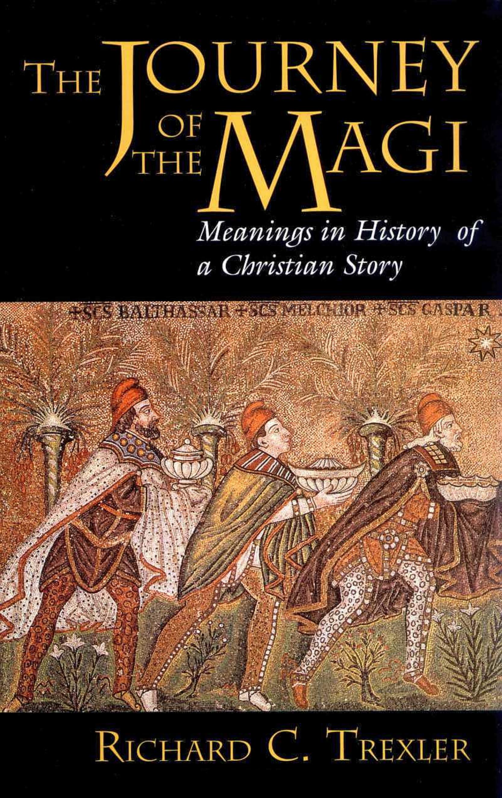 The Journey of the Magi: Meanings in History of a Christian Story by Richard C. Trexler