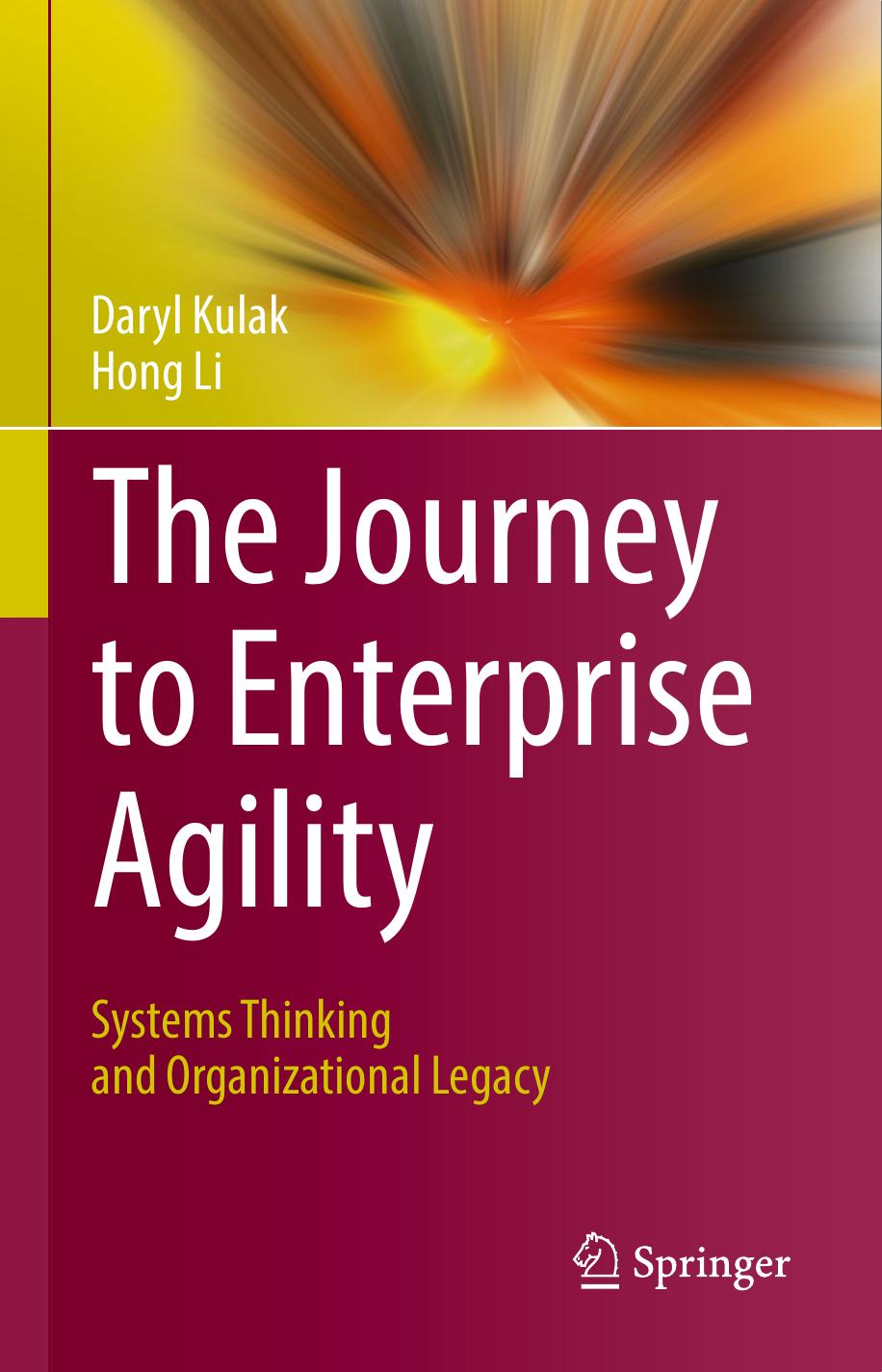 The Journey to Enterprise Agility: Systems Thinking and Organizational Legacy by Daryl Kulak Hong Li (auth.)