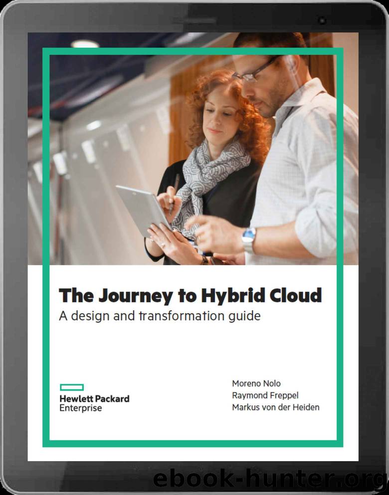 The Journey to Hybrid Cloud: A design and transformation guide by Moreno Nolo & Raymond Freppel & Markus Von Der Heiden