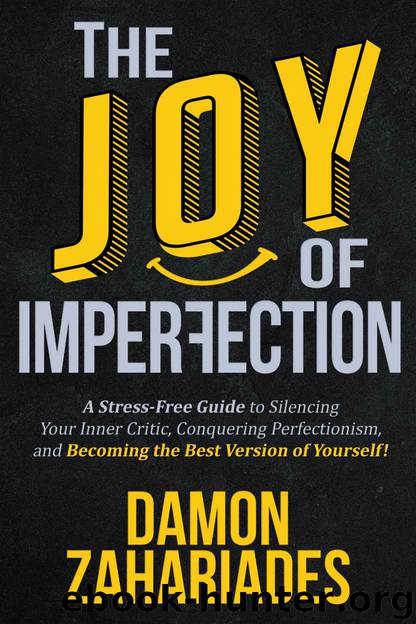 The Joy Of Imperfection: A Stress-Free Guide To Silencing Your Inner Critic, Conquering Perfectionism, and Becoming The Best Version Of Yourself! by Damon Zahariades