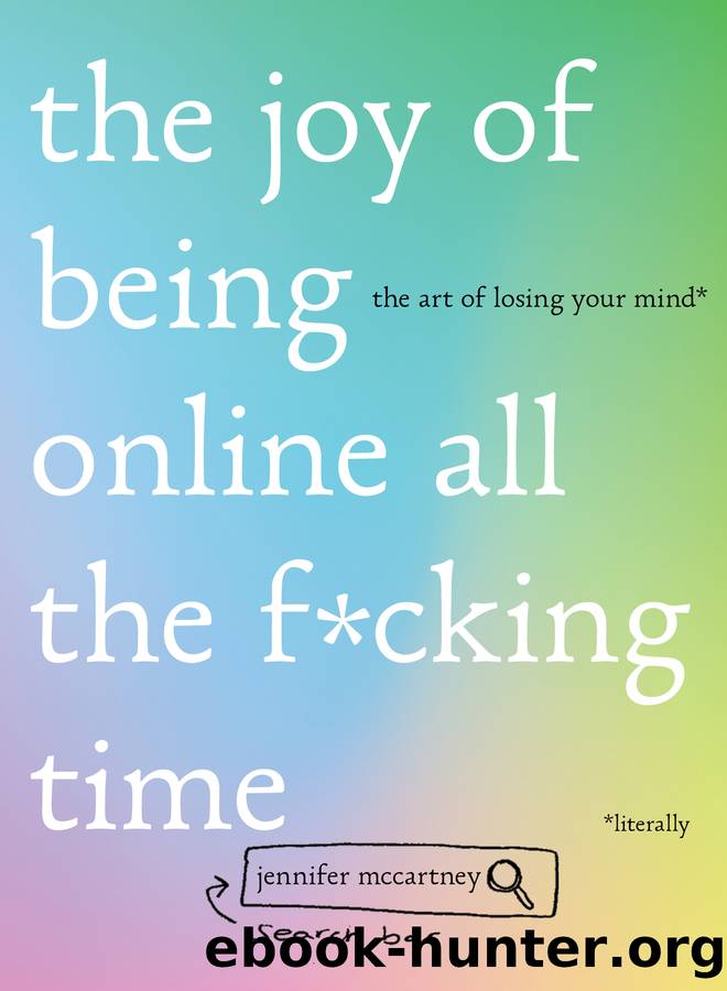 The Joy of Being Online All the F*cking Time by Jennifer McCartney