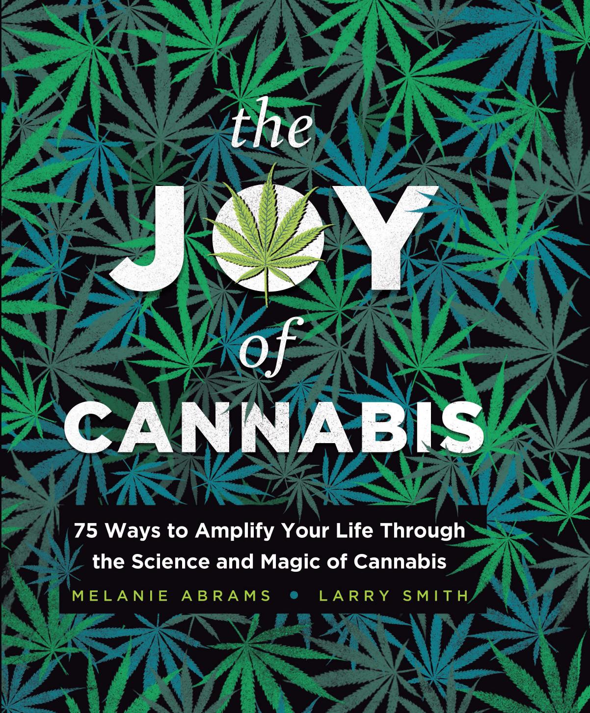 The Joy of Cannabis: 75 Ways to Amplify Your Life Through the Science and Magic of Cannabis (Adult Activity Book or Self-Care Gift for a Happy High) by Melanie Abrams Larry Smith