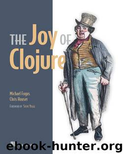 The Joy of Clojure: Thinking the Clojure Way by Michael Fogus Chris Houser