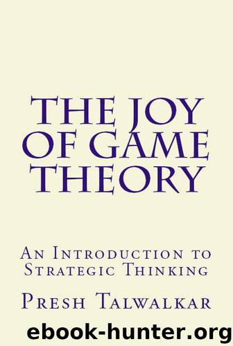 The Joy of Game Theory: An Introduction to Strategic Thinking by Talwalkar Presh