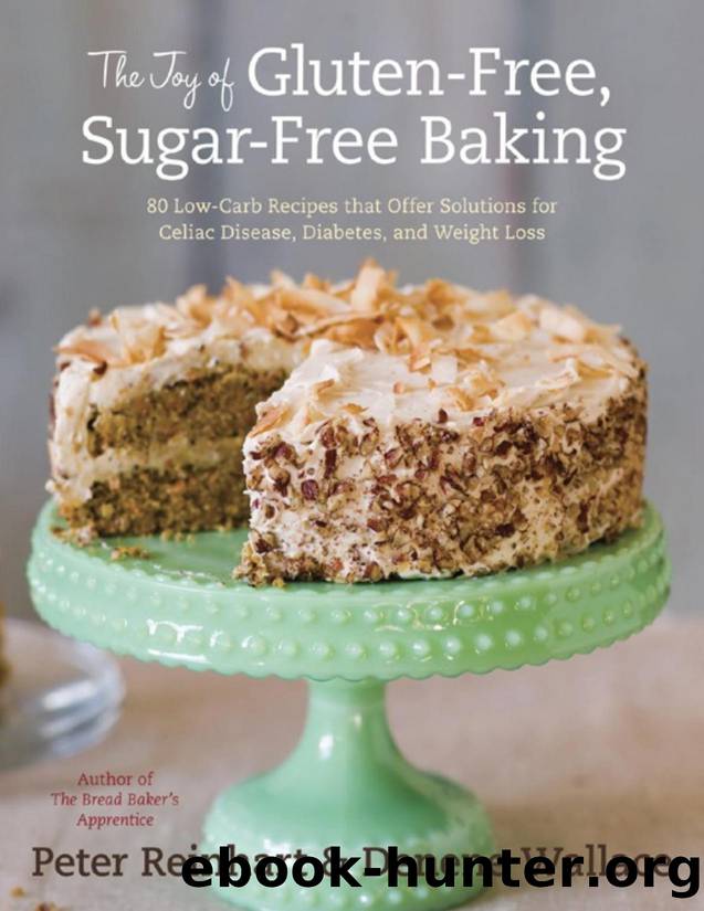 The Joy of Gluten-Free, Sugar-Free Baking: 80 Low-Carb Recipes that Offer Solutions for Celiac Disease, Diabetes, and Weight Loss - PDFDrive.com by Peter Reinhart