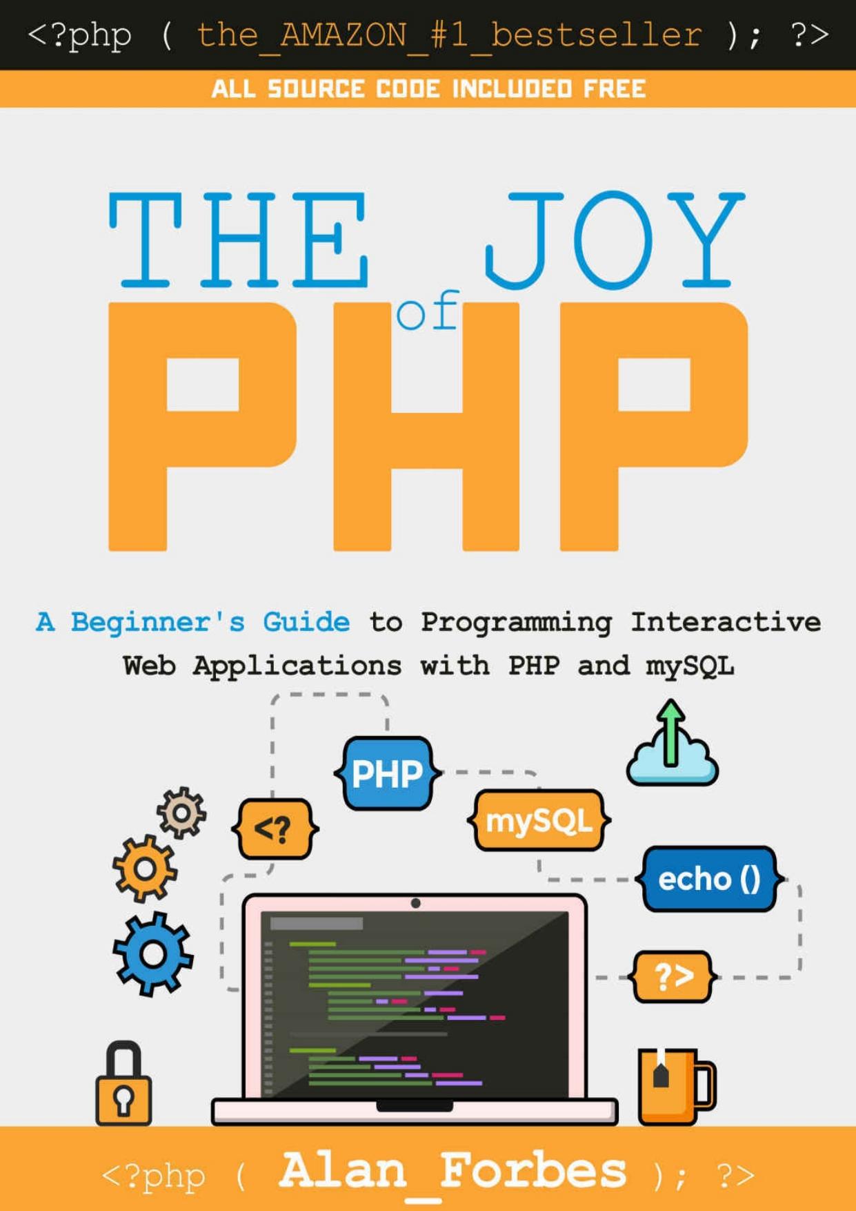 The Joy of PHP: A Beginner's Guide to Programming Interactive Web Applications with PHP and mySQL by Alan Forbes