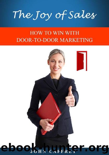 The Joy of Sales: HOW TO WIN WITH DOOR-TO-DOOR MARKETING by John Caffrey