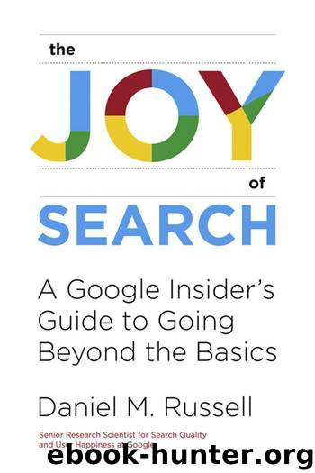 The Joy of Search: A Google Insider's Guide to Going Beyond the Basics by Daniel M. Russell