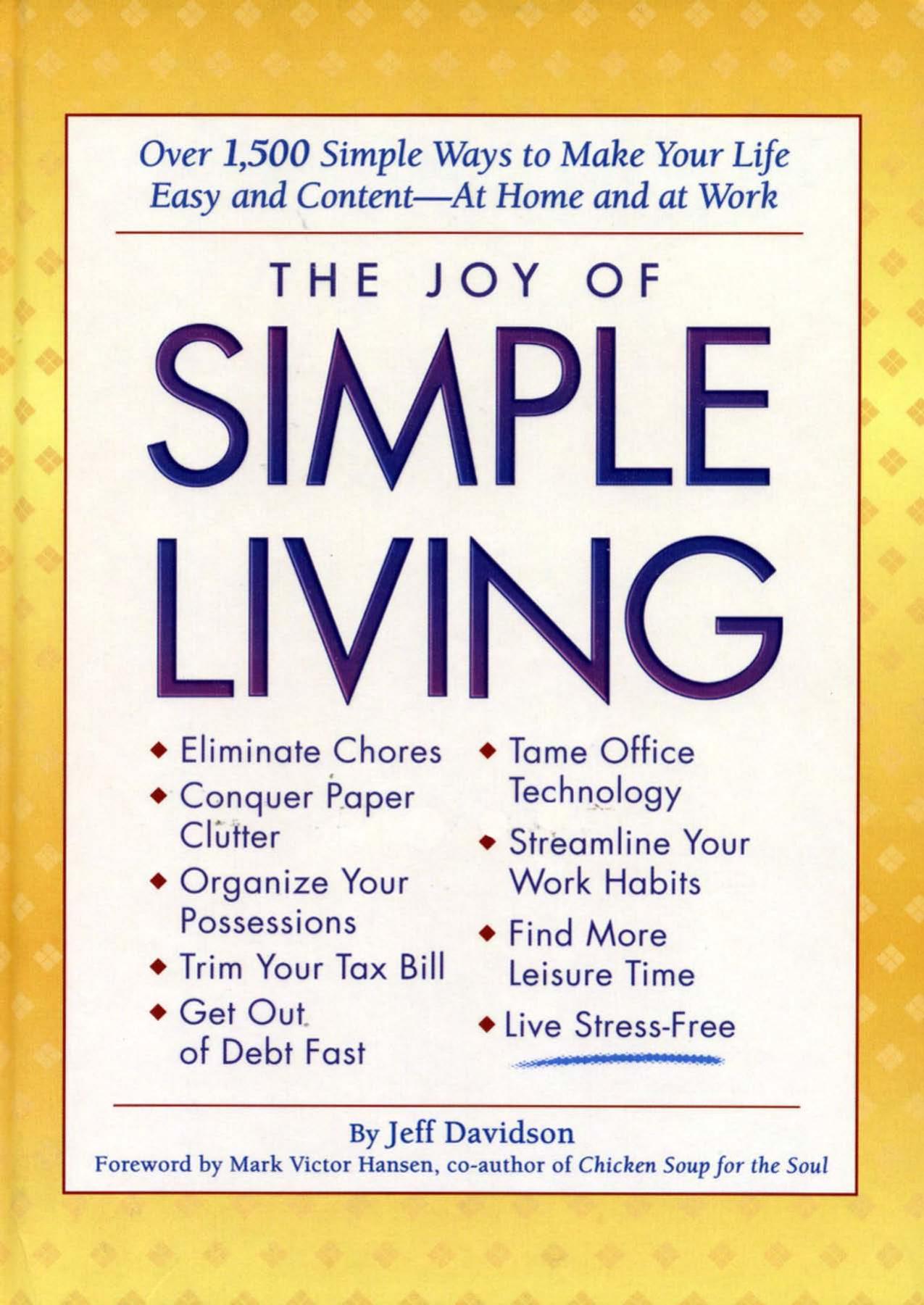 The Joy of Simple Living: Over 1,500 Simple Ways to Make Your Life Easy and Content-- At Home and At Work by Jeff Davidson