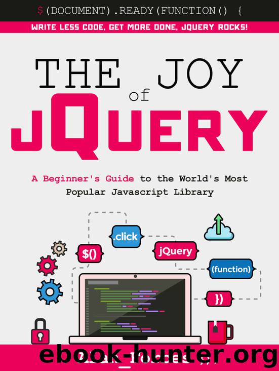 The Joy of jQuery: A Beginner's Guide to the World's Most Popular Javascript Library by Alan Forbes