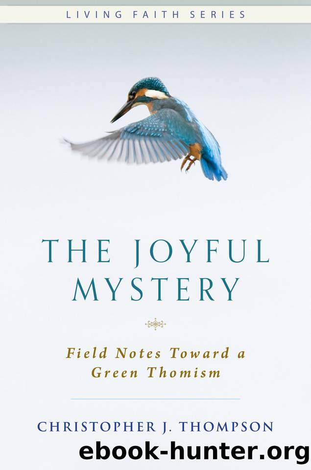 The Joyful Mystery: Field Notes Toward a Green Thomism (Living Faith) by Thompson Christopher J