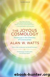 The Joyous Cosmology: Adventures in the Chemistry of Consciousness by Alan Watts & Daniel Pinchbeck & Timothy Leary & Richard Alpert Ph.d