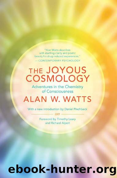 The Joyous Cosmology: Adventures in the Chemistry of Consciousness by Alan Watts