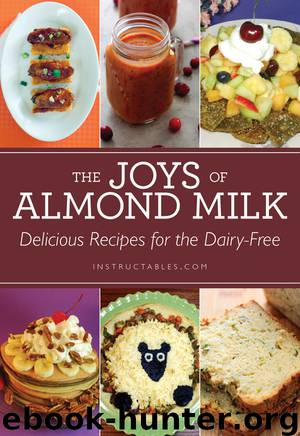 The Joys of Almond Milk by Instructables.com