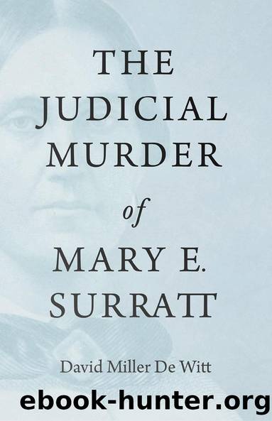 The Judicial Murder of Mary E. Surratt by David Miller De Witt
