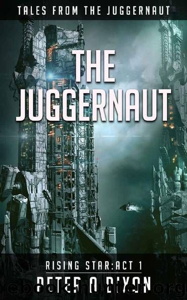 The Juggernaut (Tales from the Juggernaut: Act 1) by Peter A Dixon
