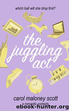 The Juggling Act: A Romantic Comedy (Rom-Com on the Edge Book 3) by Carol Maloney Scott