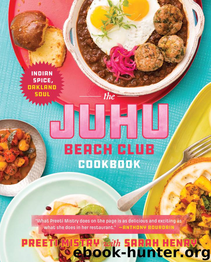 The Juhu Beach Club Cookbook: Indian Spice, Oakland Soul by Preeti Mistry & Sarah Henry & Alanna Hale