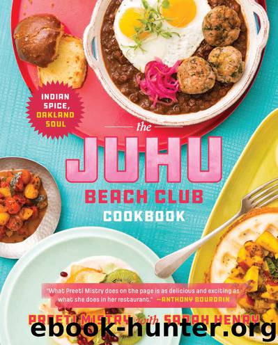 The Juhu Beach Club Cookbook: Indian Spice, Oakland Soul by Preeti Mistry & Sarah Henry