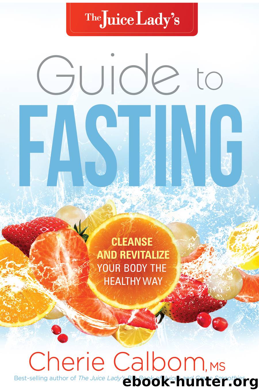 The Juice Lady's Guide to Fasting by Cherie Calbom